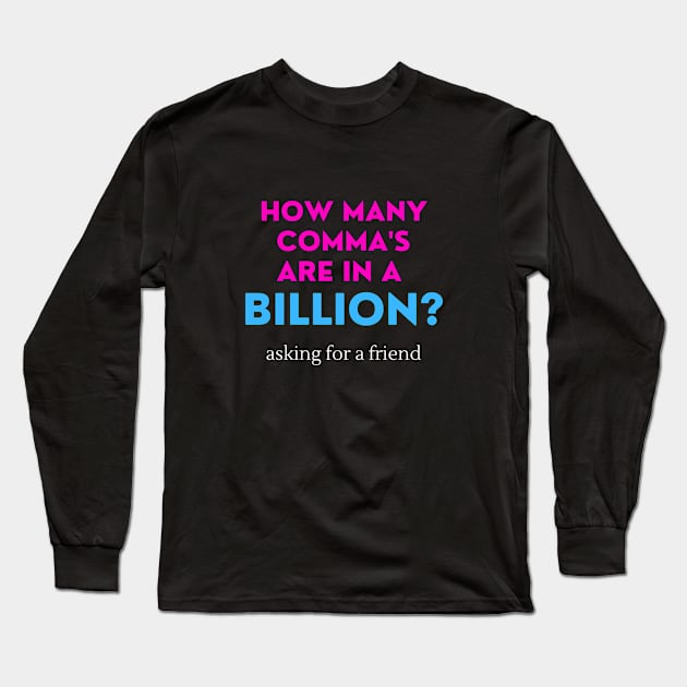 How many commas are in a Billion? Long Sleeve T-Shirt by Sweet Tea's